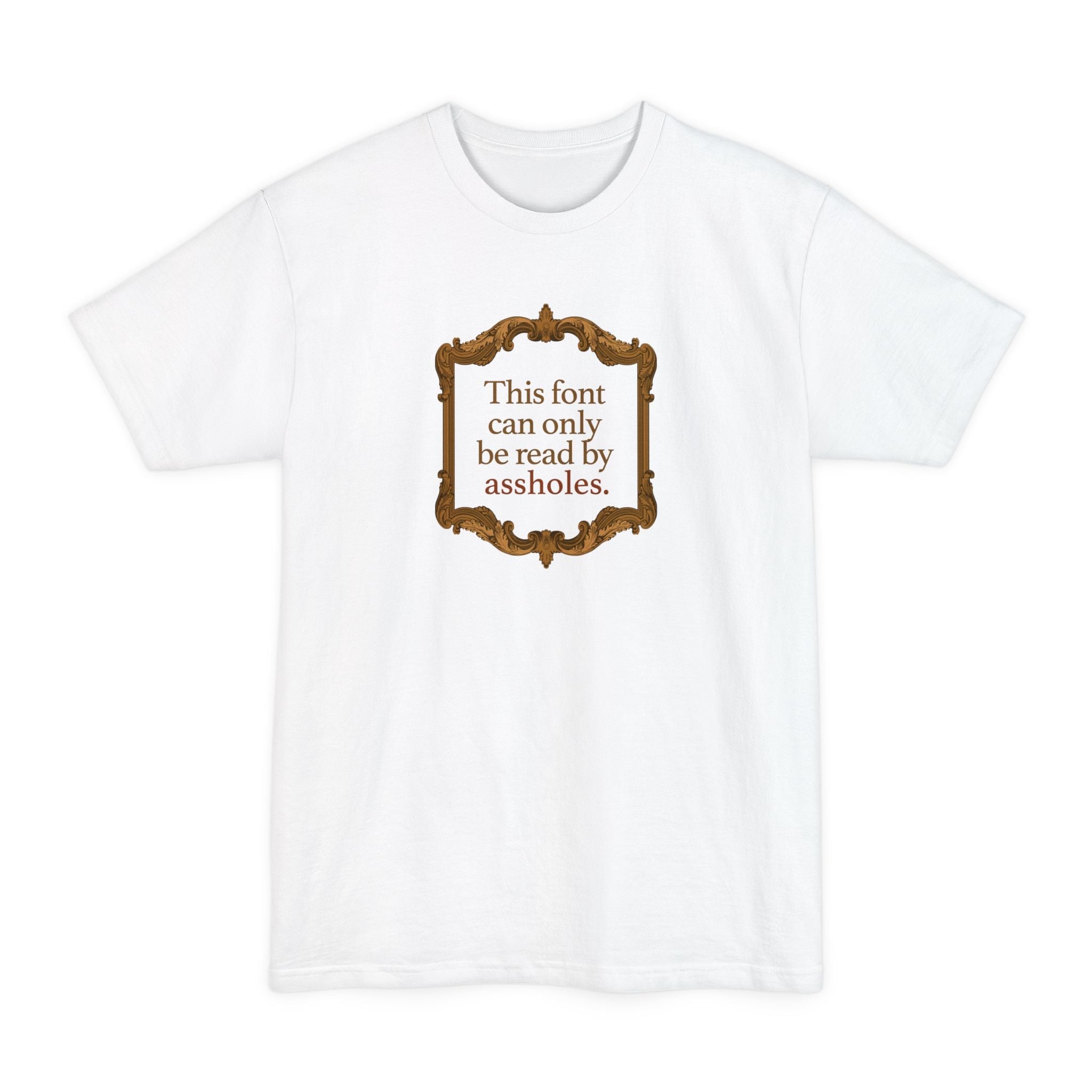 This Font Can Only Be Read By Assholes - Men's Tall T-Shirt