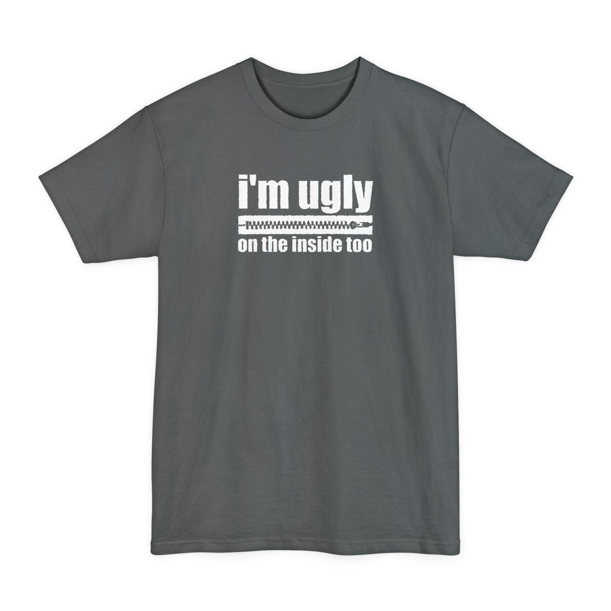 I'm Ugly On The Inside Too - Men's Tall T-Shirt