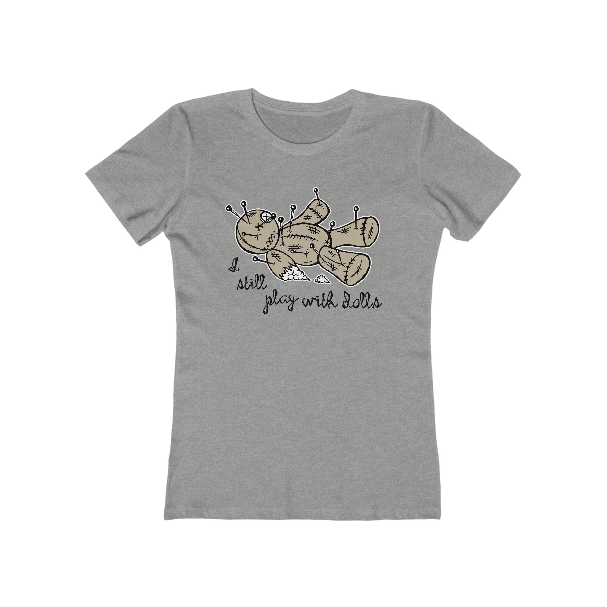 I Still Play With Dolls - Women’s T-Shirt