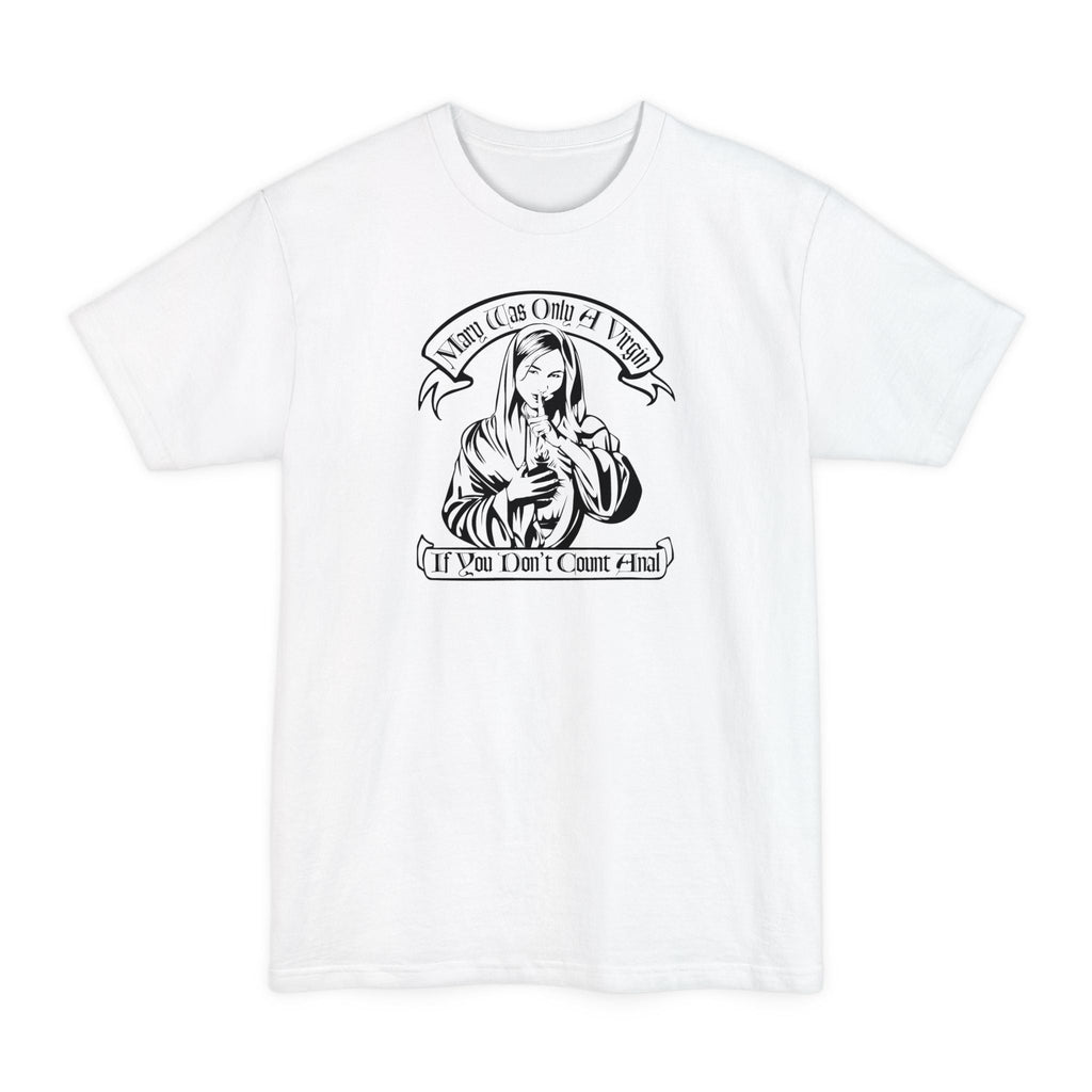 Mary Was Only A Virgin If You Don't Count Anal - Men's Tall T-Shirt