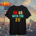86 45 With The 25th Anti Trump Shirts