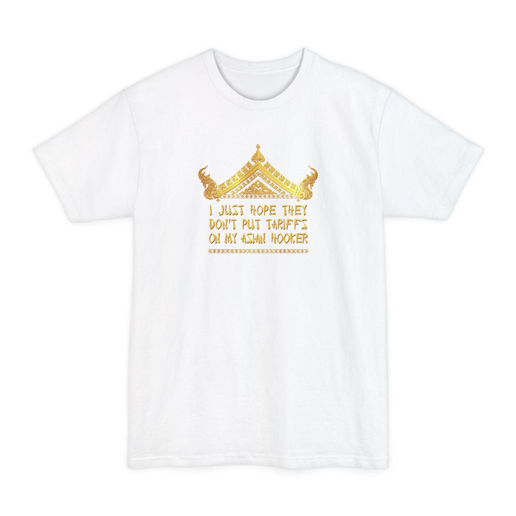 I Just Hope They Don't Put Tariffs On My Asian Hooker - Men's Tall T-Shirt