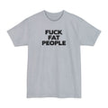 Fuck Fat People - Men's Tall T-Shirt