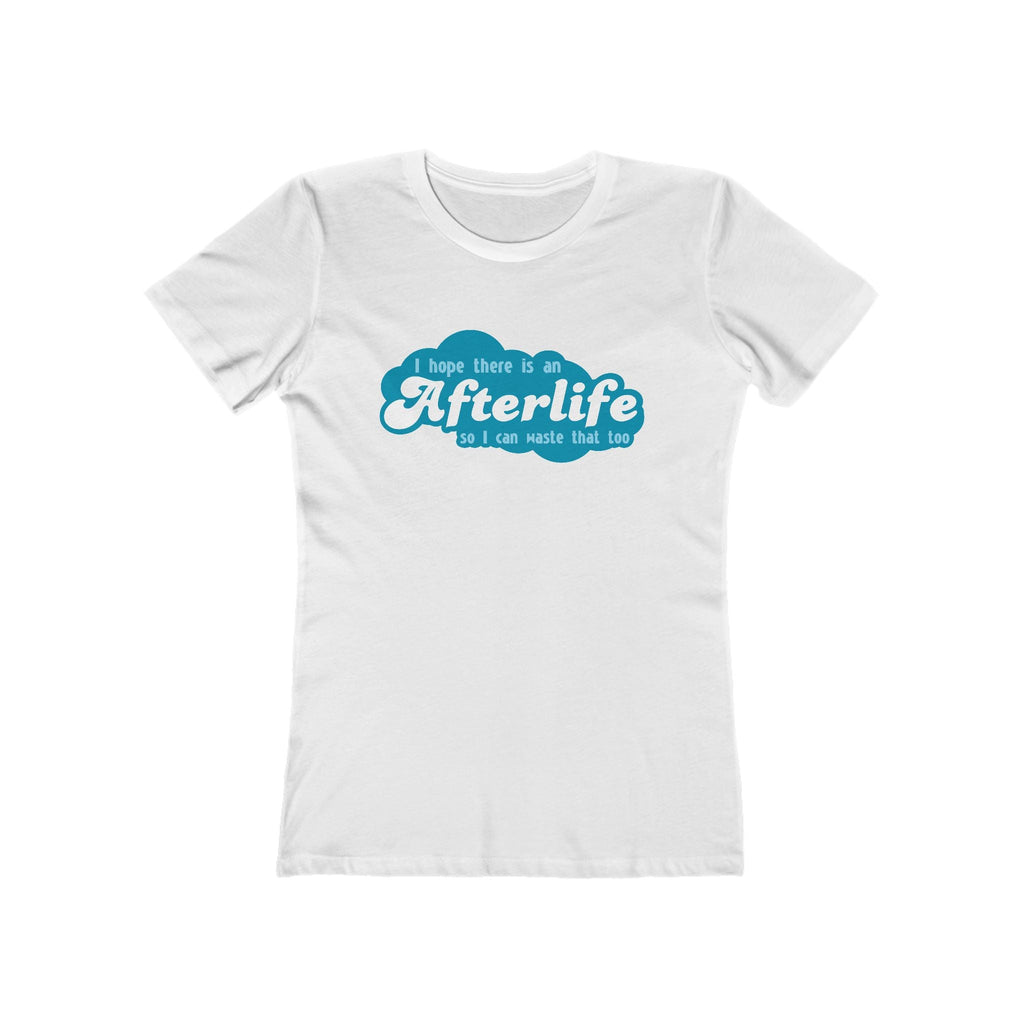 I Hope There Is An Afterlife So I Can Waste That Too - Women’s T-Shirt