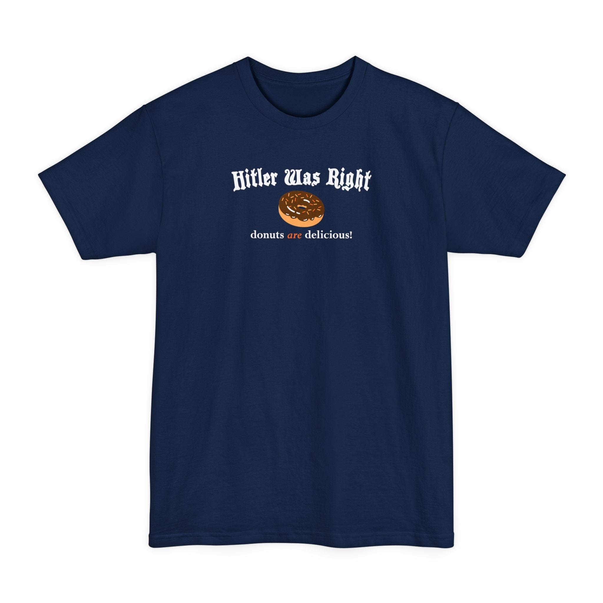 Hitler Was Right - Donuts Are Delicious! - Men's Tall T-Shirt