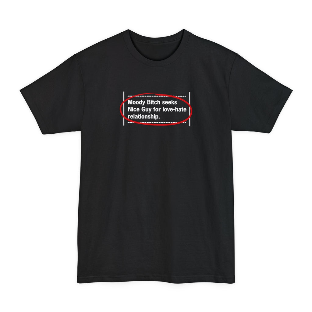Moody Bitch Seeks Nice Guy For Love-Hate Relationship - Men's Tall T-Shirt