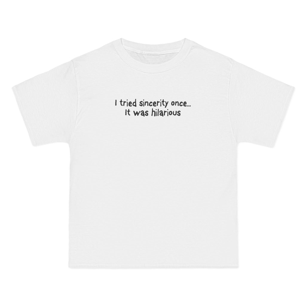 I Tried Sincerity Once... It Was Hilarious - Men's Heavyweight T-Shirt