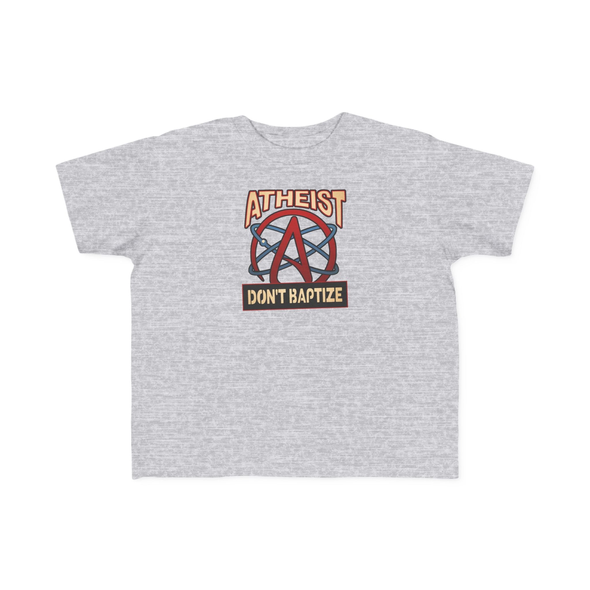 Atheist - Don't Baptize - Toddler  T-Shirt