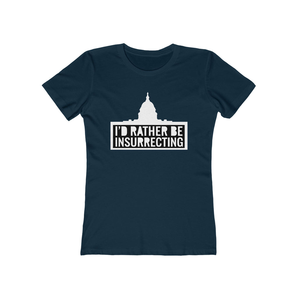 I'd Rather Be Insurrecting - Women's T-Shirt