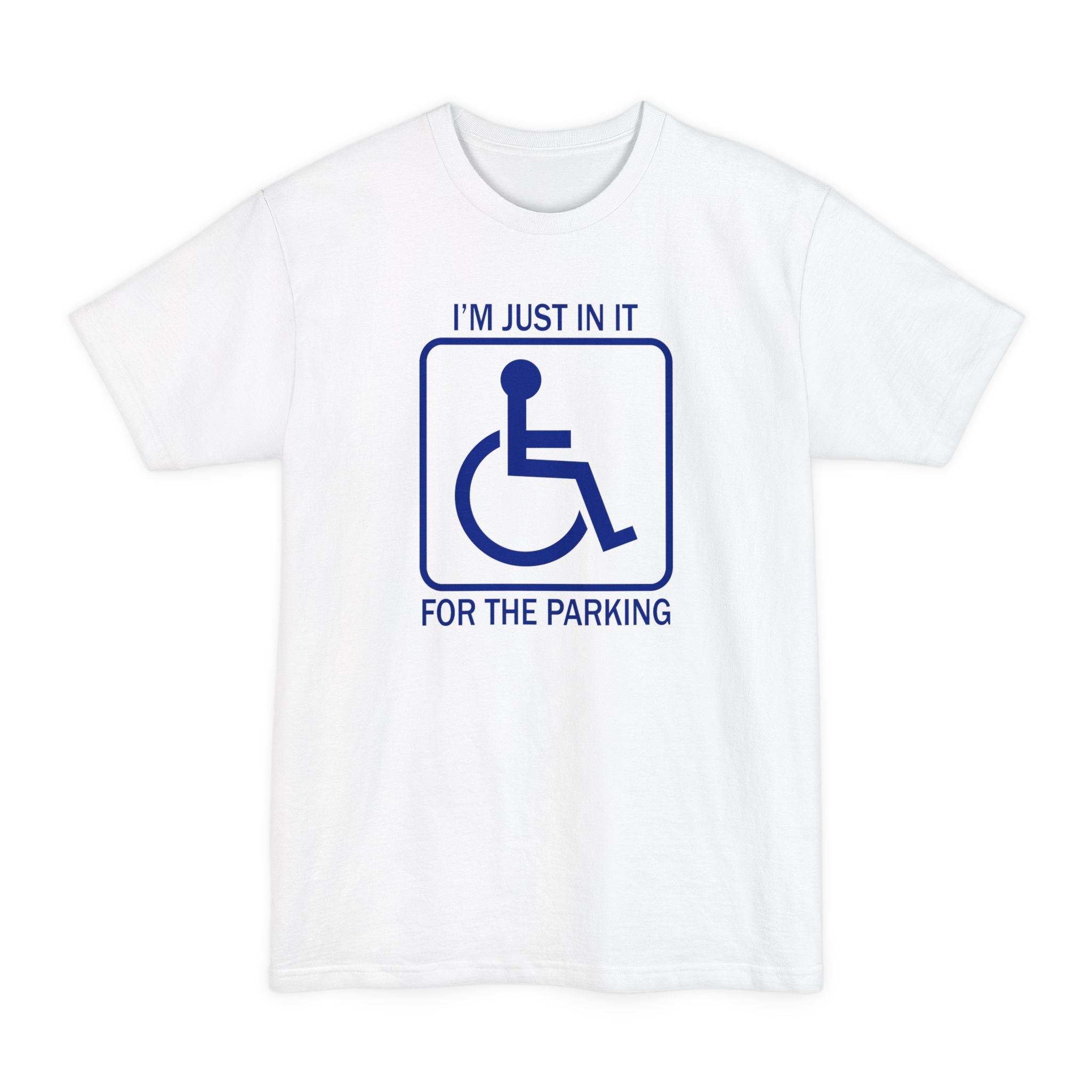 I'm Just In It For The Parking - Men's Tall T-Shirt