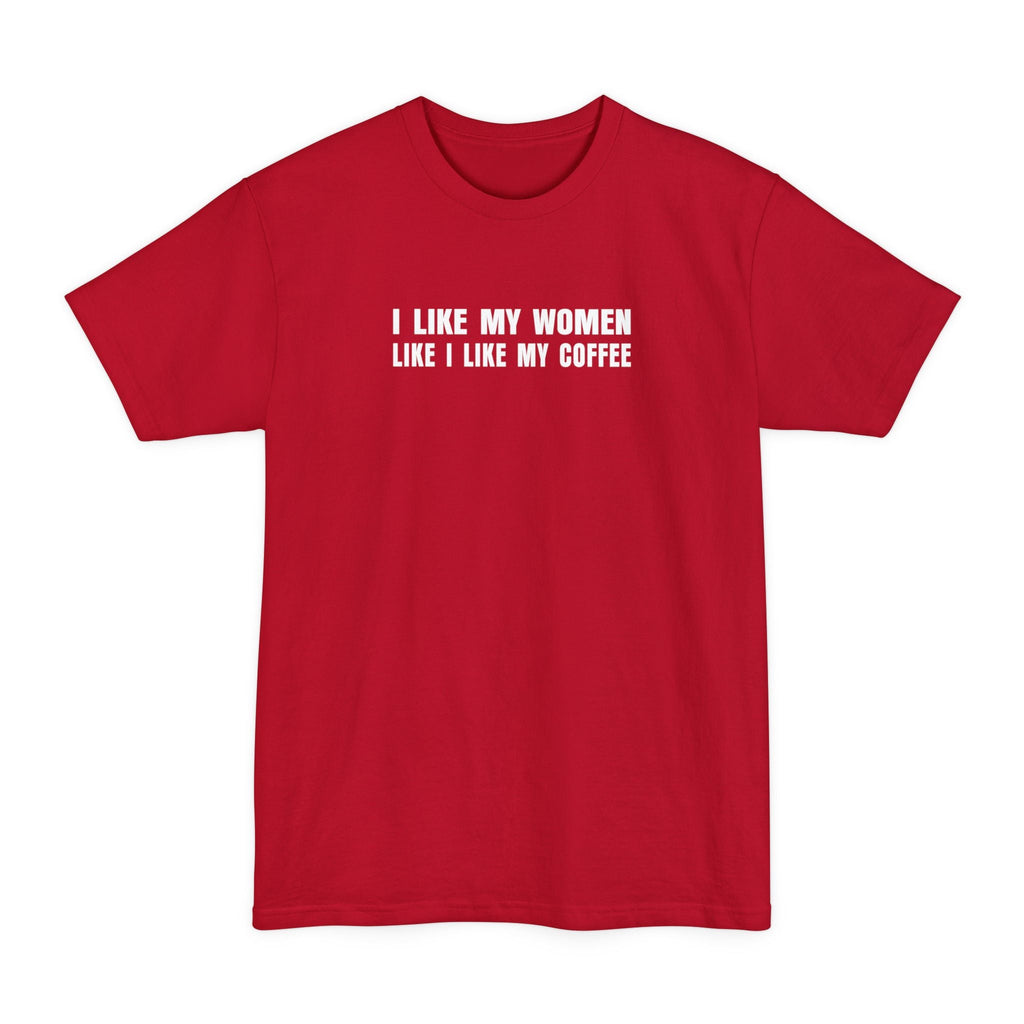 I Like My Women Like I Like My Coffee - Ground Up And In The Freezer - Men's Tall T-Shirt