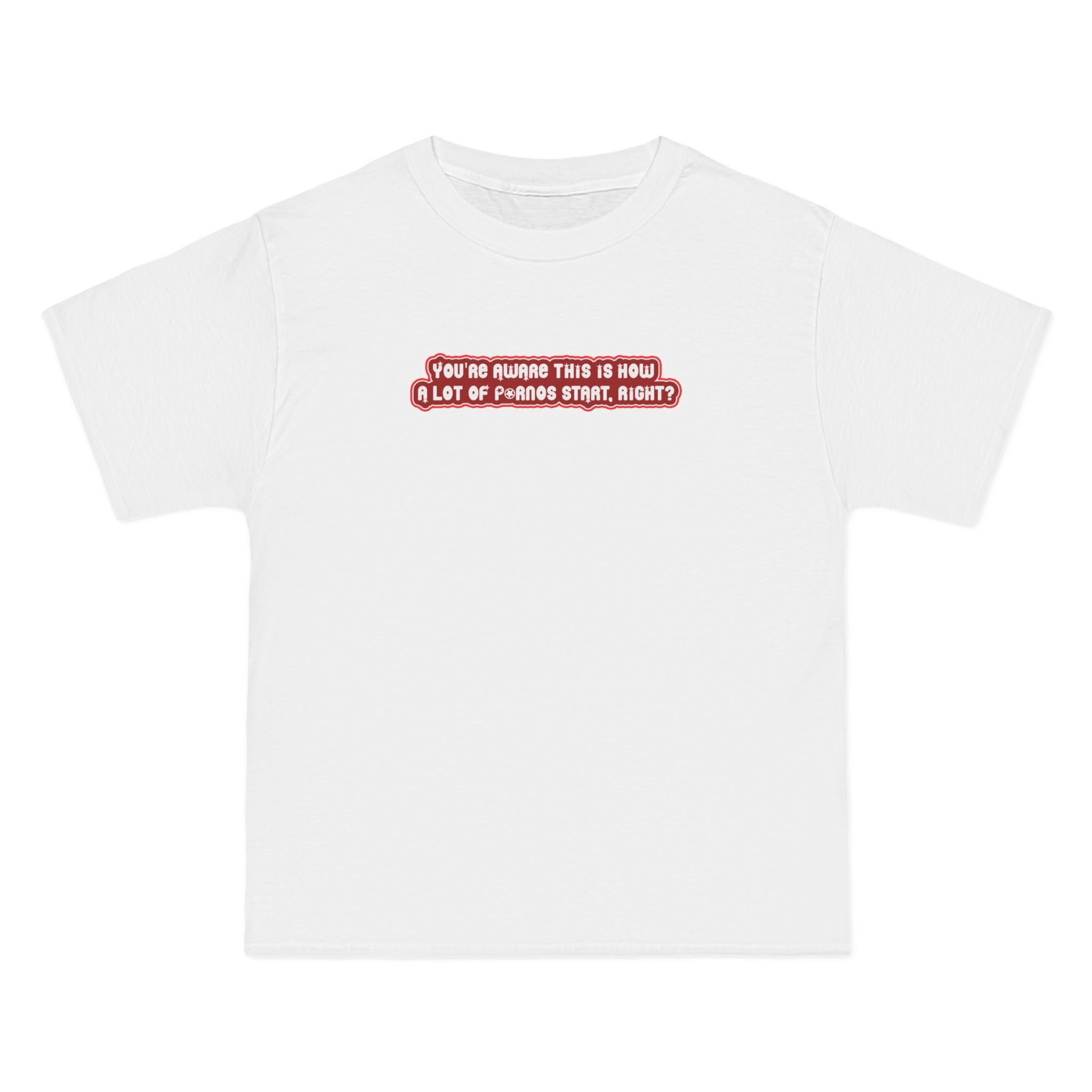 You're Aware This Is How A Lot Of Pornos Start Right? - Men's Heavyweight T-Shirt