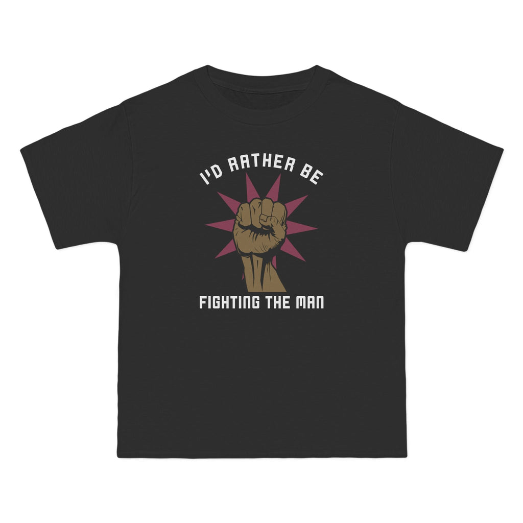 I'd Rather Be Fighting The Man - Men's Heavyweight T-Shirt
