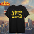 A Bunch Of Fucking Weirdos shirt