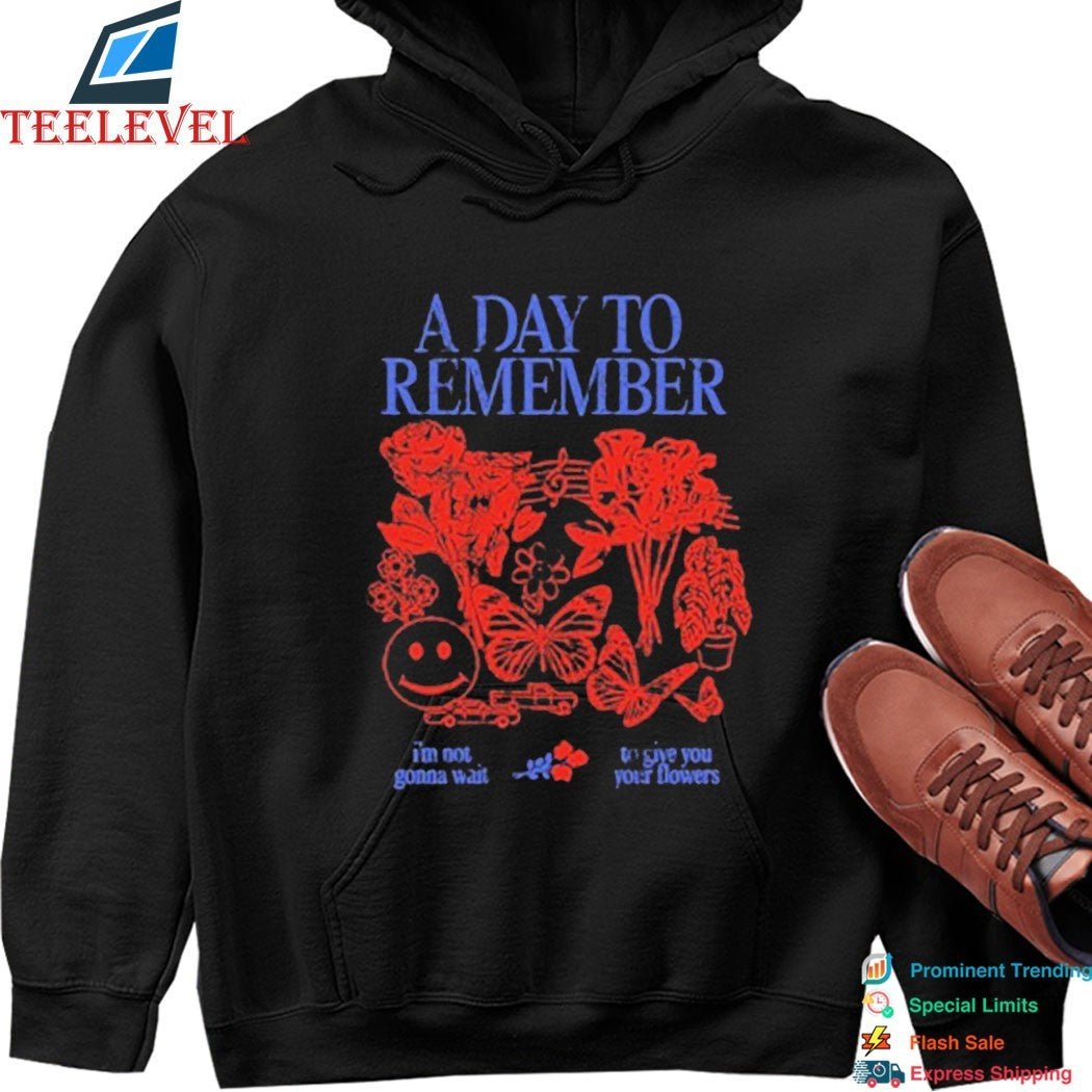 A Day To Remember I’m Not Gonna Wait To Give You Your Flowers T-shirts