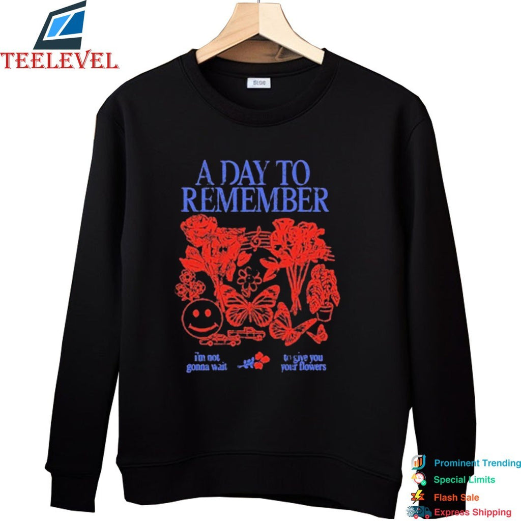 A Day To Remember I’m Not Gonna Wait To Give You Your Flowers T-shirts