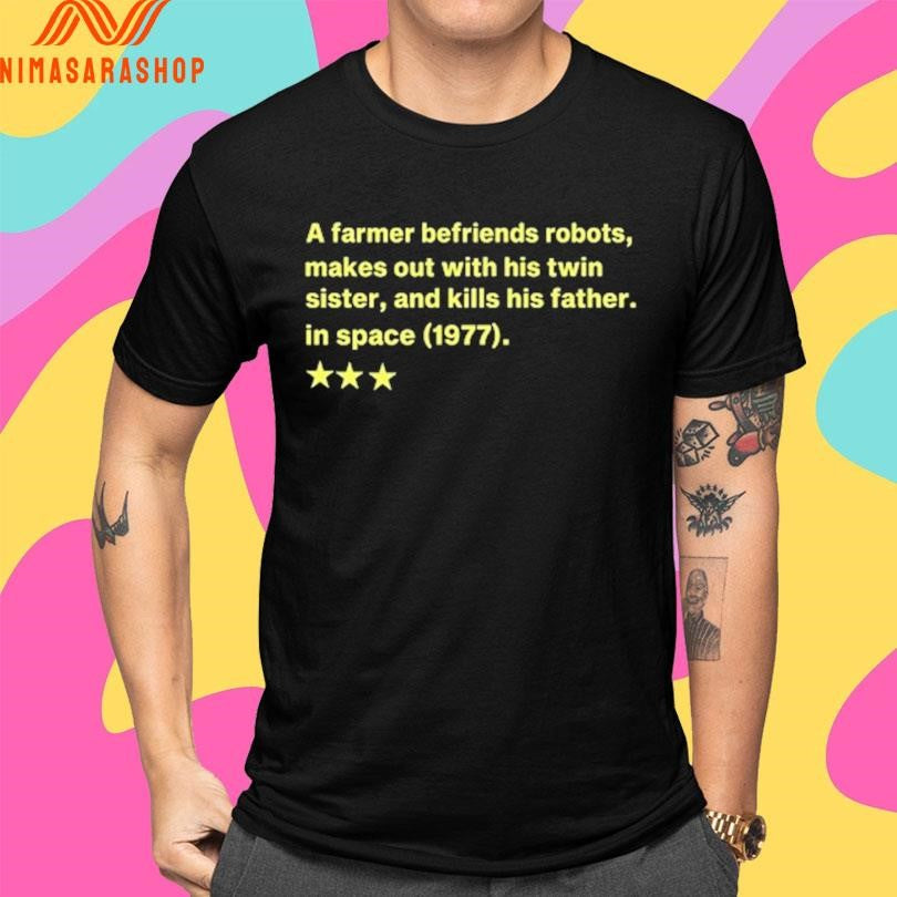 A Farmer Befriends Robots, Makes Out With His Twin Sister, And Kills His Father In Space 1977 Shirts