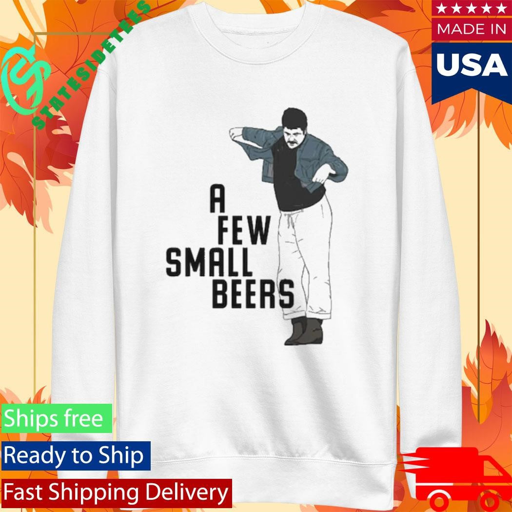 A Few Small Beers Shirt