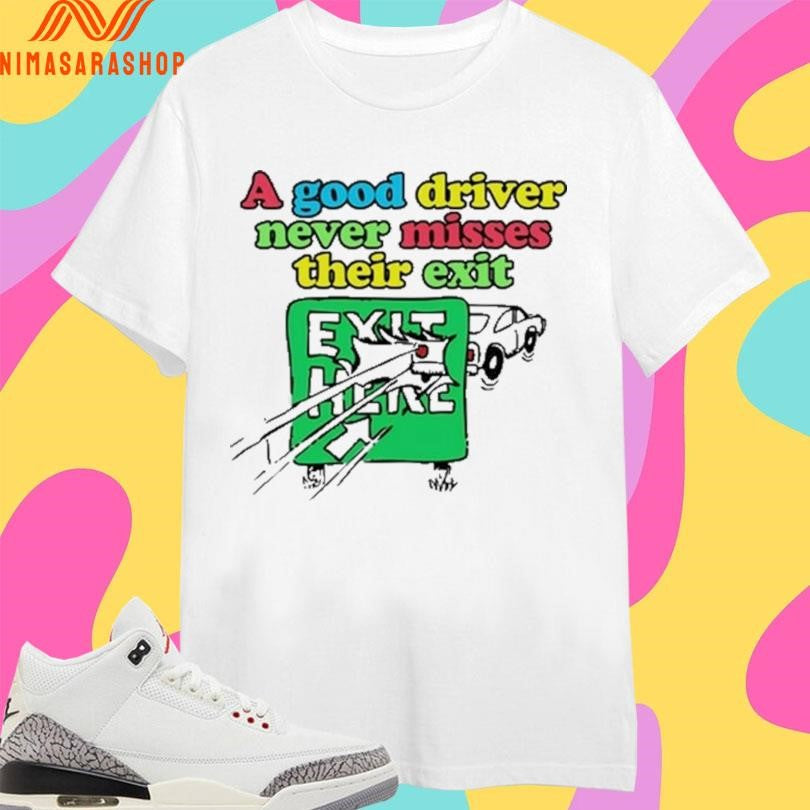 A Good Driver Never Misses Their Exit Shirts