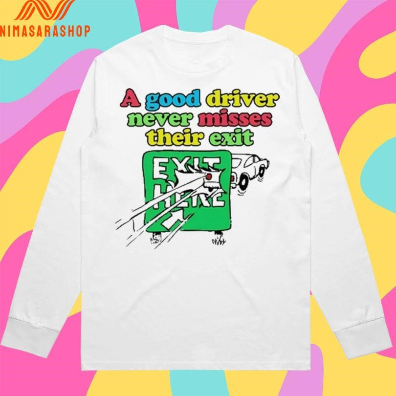 A Good Driver Never Misses Their Exit Shirts