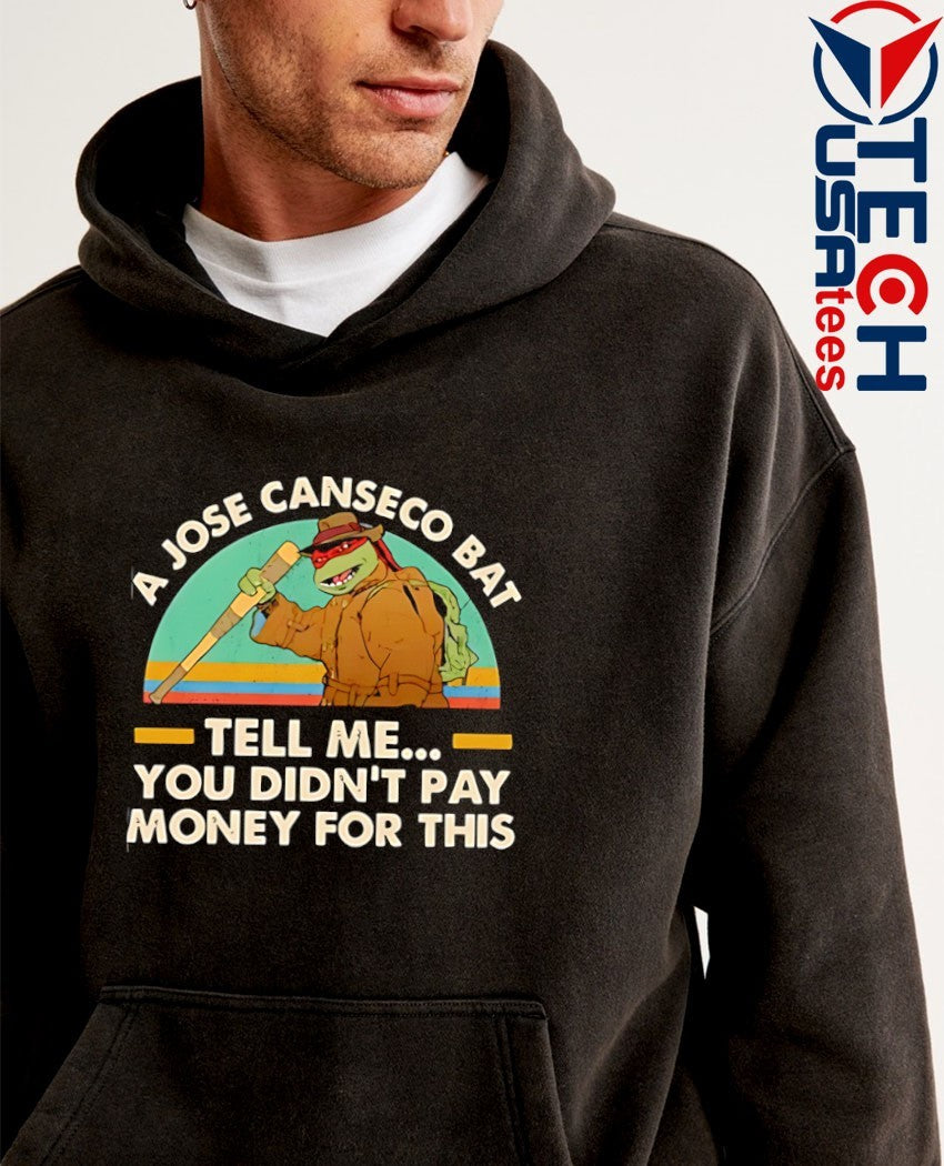 A Jose Canseco bat tell me you didn’t pay money for this shirt