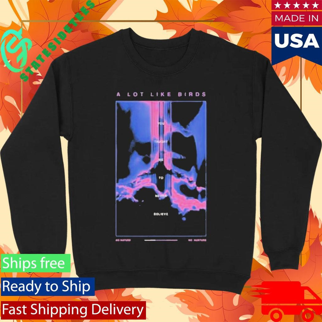 A Lot Like Birds No Nature, No Nurture Shirt