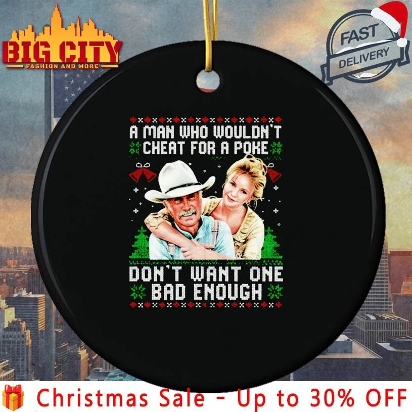 A Man who wouldn’t cheat for a poke don’t want one bad enough ugly Christmas shirt