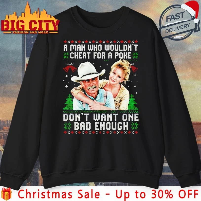 A Man who wouldn’t cheat for a poke don’t want one bad enough ugly Christmas shirt