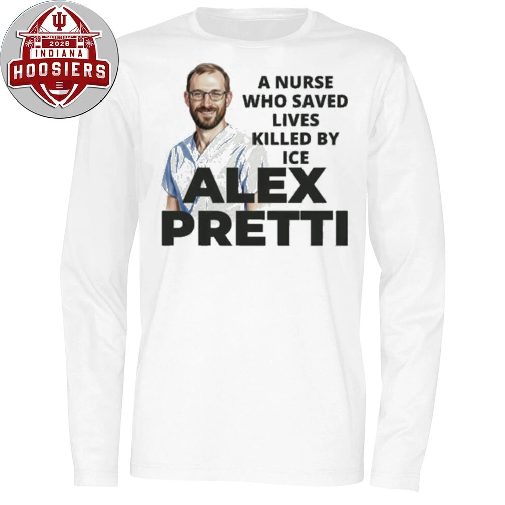 A Nurse Who Saved Lived Lives Killed By ICE Alex Pretti Hoodie T-Shirt