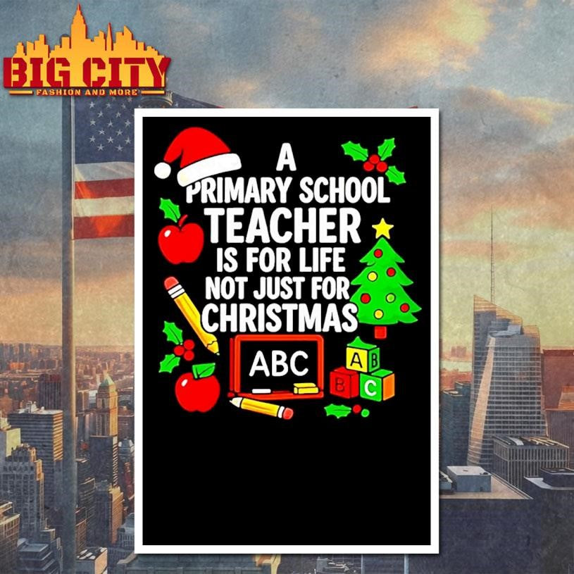 A Primary School Teacher Is For Life Not Just For Christmas Shirt