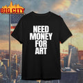 A-Reece Need Money For Art shirt