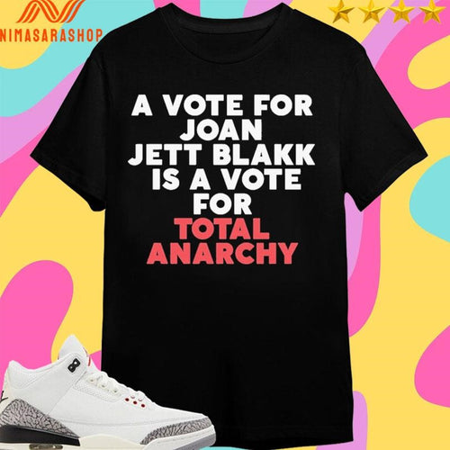 A Vote For Joan Jett Blakk Is A Vote For Total Anarchy Shirts