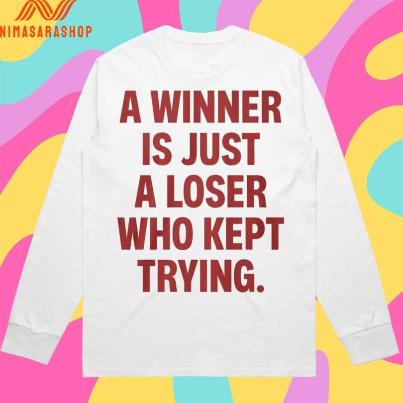 A Winner Is Just A Loser Who Kept Trying 2026 Shirts