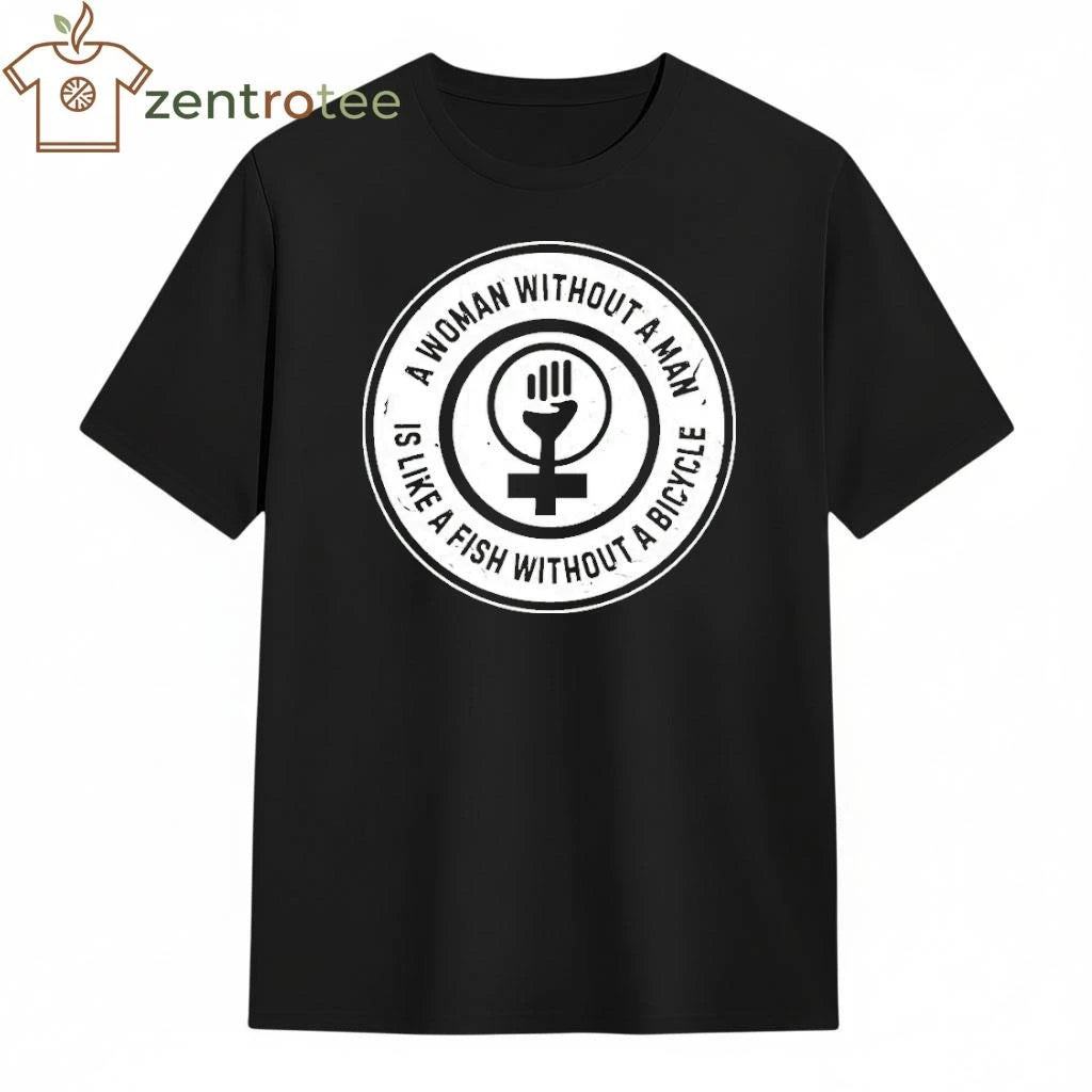 A Woman Without A Man Is Like A Fish Without A Bicycle circle tee