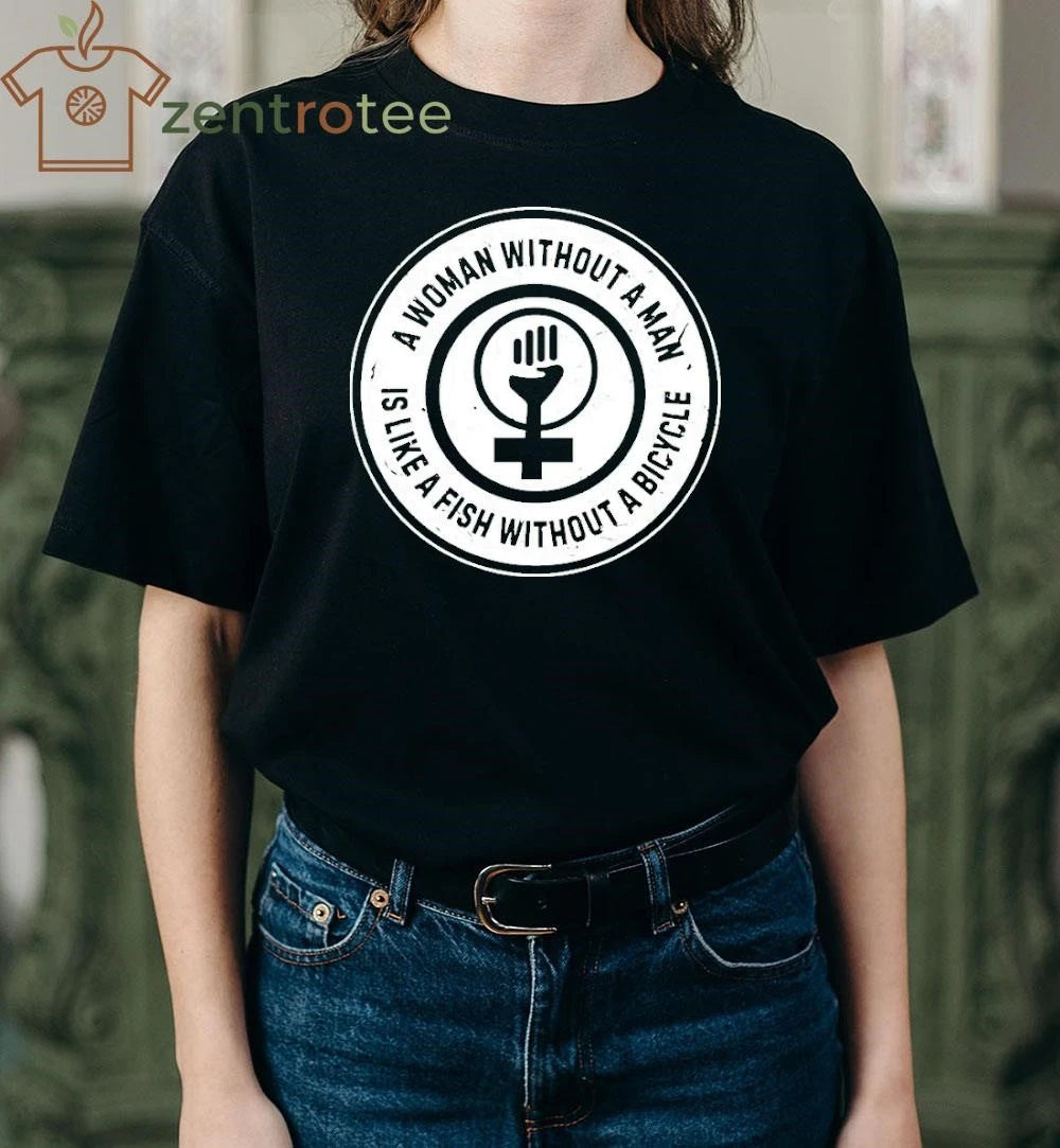 A Woman Without A Man Is Like A Fish Without A Bicycle circle tee
