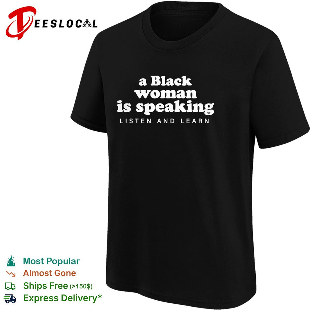 A black is speaking listen and learn shirt