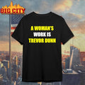 A woman’s work is Trevor Dunn sarcastic shirt