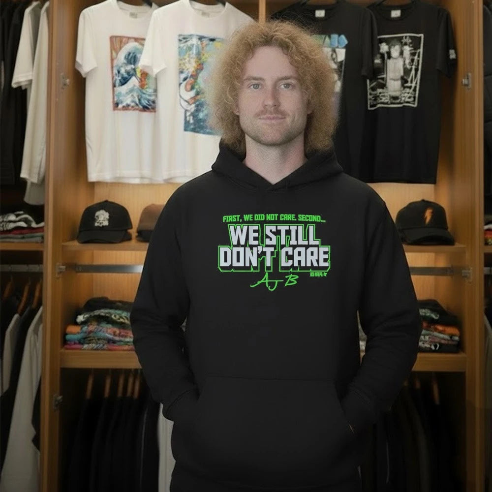 AJ Barner We Still Don’t Care First, We Did Not Care. Second… Shirt