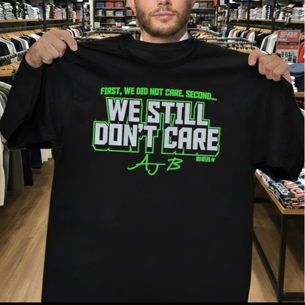 AJ Barner We Still Don’t Care First, We Did Not Care. Second… Shirt