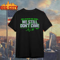AJ Barner We Still Don’t Care Shirt