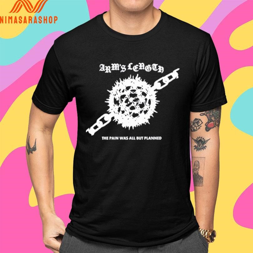 ARMS Length The Pain Was All But Planned Ball And Chain Shirts