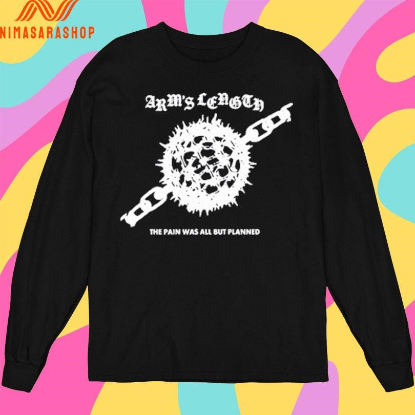ARMS Length The Pain Was All But Planned Ball And Chain Shirts