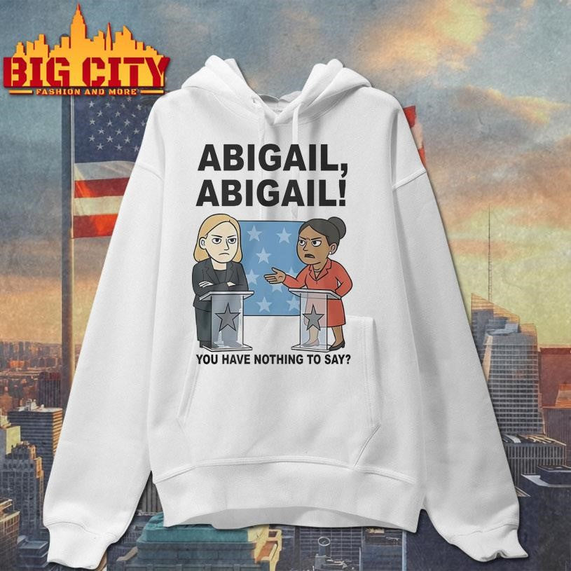 Abigail You Have Nothing To Say 2025 Shirt