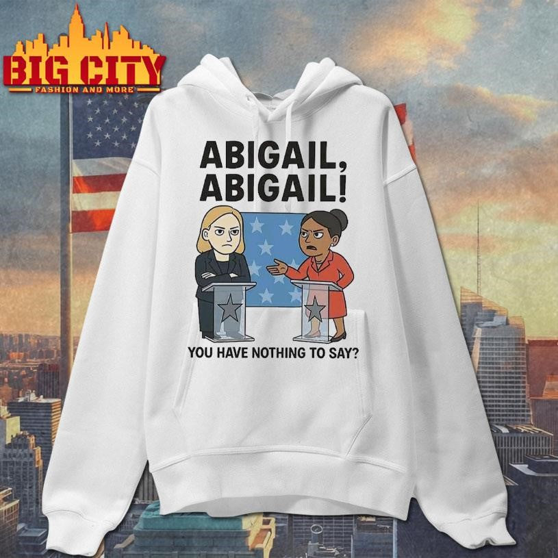 Abigail You Have Nothing To Say Shirt