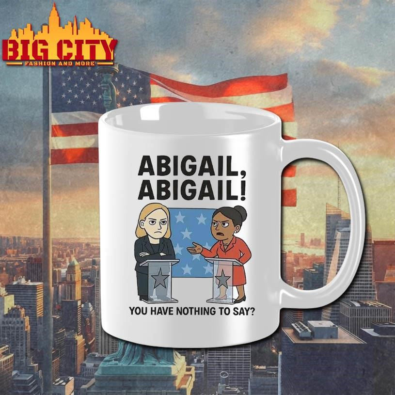 Abigail You Have Nothing To Say Shirt