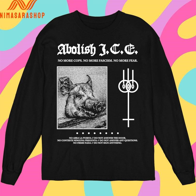 Abolish I.C.E. No More Cops No More Fascism No More Fear Shirts