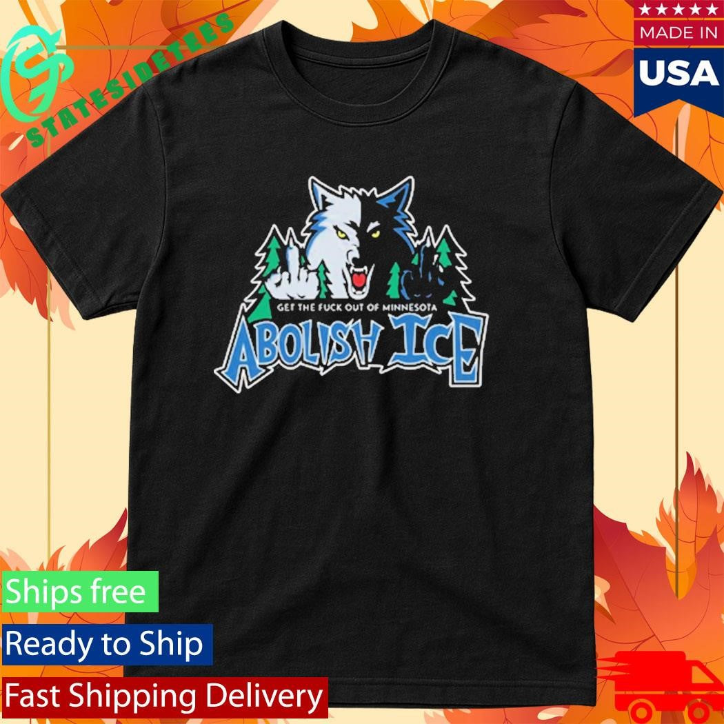 Abolish Ice Get The Fuck Out Of Minnesota Shirt