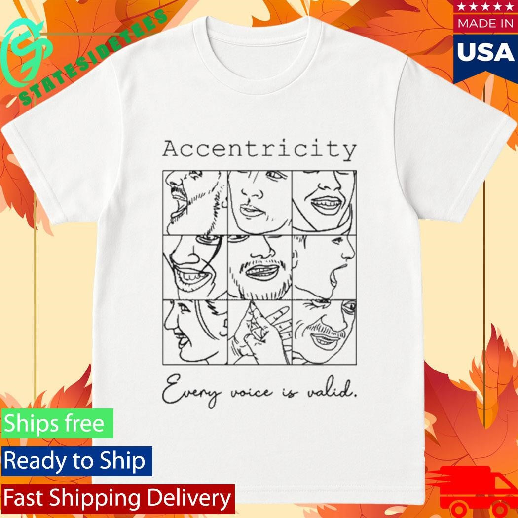 Accentricity Every Voice Is Valid Shirt