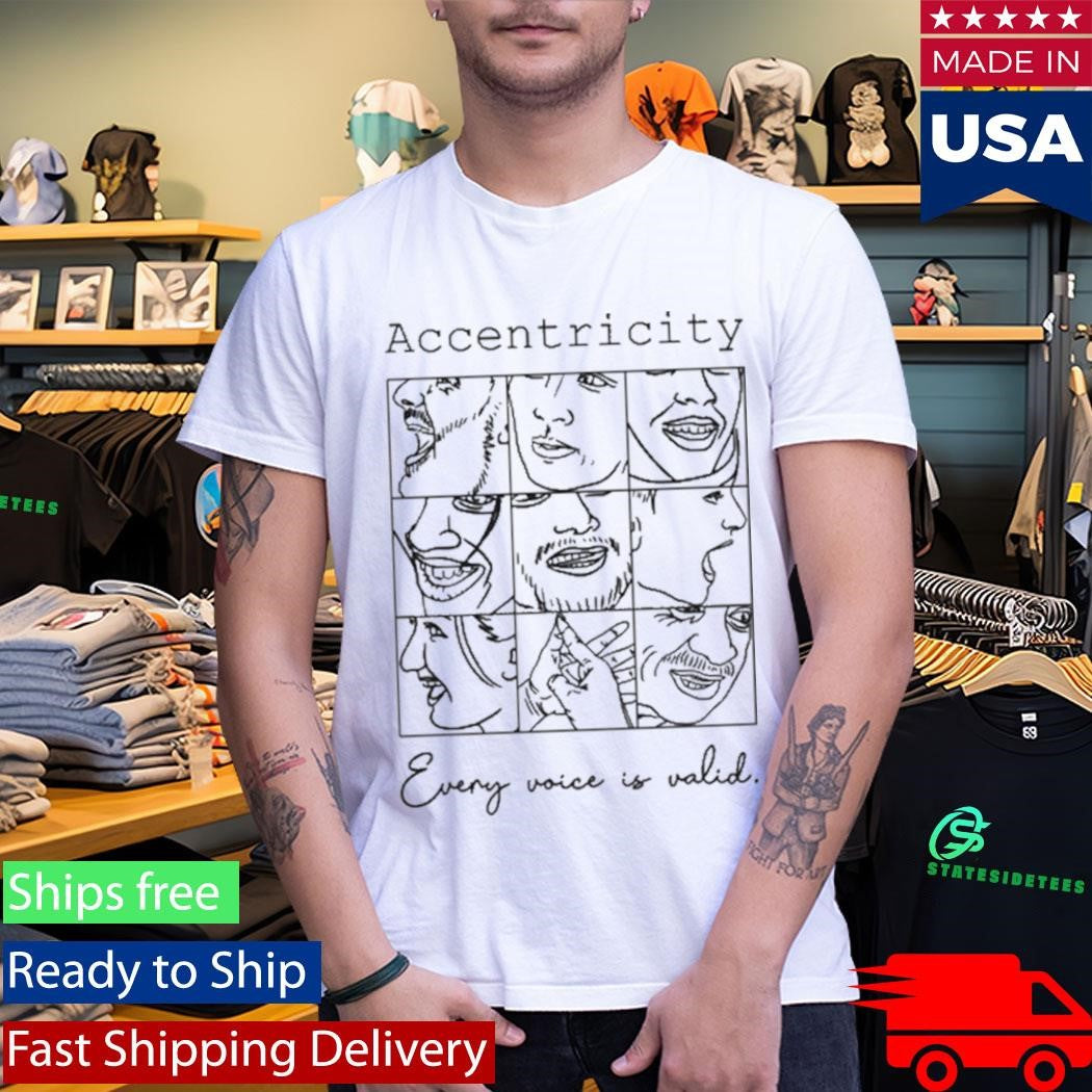 Accentricity Every Voice Is Valid Shirt