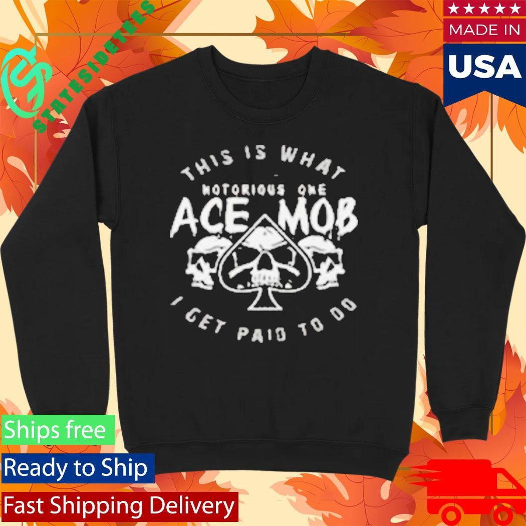 Ace Mob Midnight Ace This Is What I Get Paid To Do Shirt